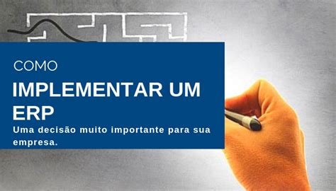 Conheça Algumas Etapas Para Ter Sucesso Na Implementação De Um Sistema Erp