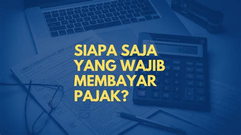 Siapa Saja Yang Wajib Membayar Pajak Qamy Consulting