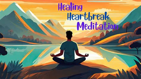 10 Minute Guided Meditation Journey For Healing Heartbreak Youtube