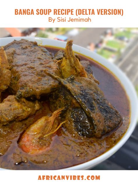 Banga Soup Recipe Delta Version By Sisi Jemimah African Vibes