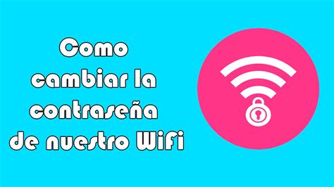 Como Cambiar El Nombre Y La Contrase A De Mi Red Wifi Youtube