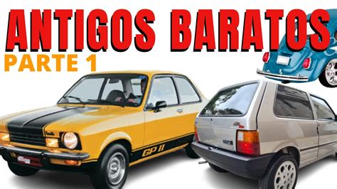 10 CARROS ANTIGOS BARATOS QUE VALEM A PENA YouTube