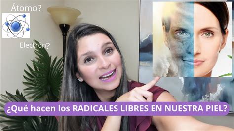 Cómo afectan los RADICALES LIBRES nuestra piel YouTube