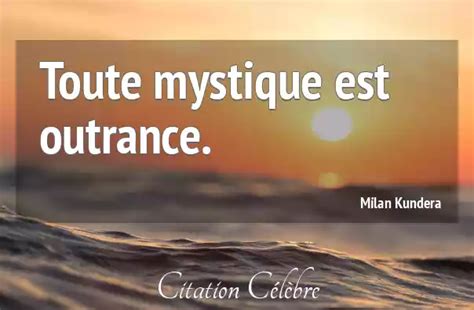 Citation Milan Kundera Mystique Toute Mystique Est Outrance