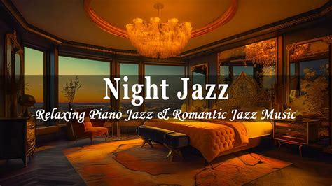 Night Jazz 💤relaxing Piano Jazz And Romantic Jazz Music Slowly Night