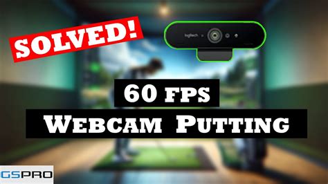 Webcam Putting How To Get 60 FPS Settings Explained Solutions