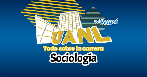 Estudiar Licenciado En Sociología En La Uanl Requisitos Puntajes Y Más