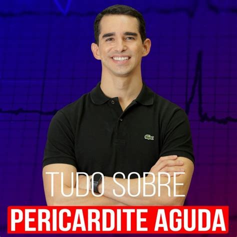 Stream 641 Tudo que vocÊ precisa saber sobre PERICARDITE AGUDA em 9