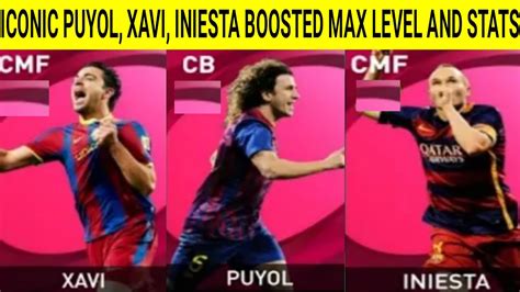 Iconic Moment Puyol Xavi Iniesta Boosted Max Level And Stats In Pes