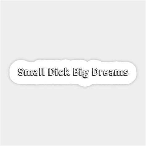 Small Dick Big Dreams Typography Design Small Dick Big Dreams