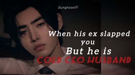 Sunghoonff When His Ex Slapped You But He Is Your Cold Ceo Husband