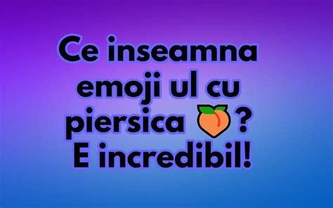 Ce Inseamna Emoji Ul Cu Piersica 🍑 E Incredibil