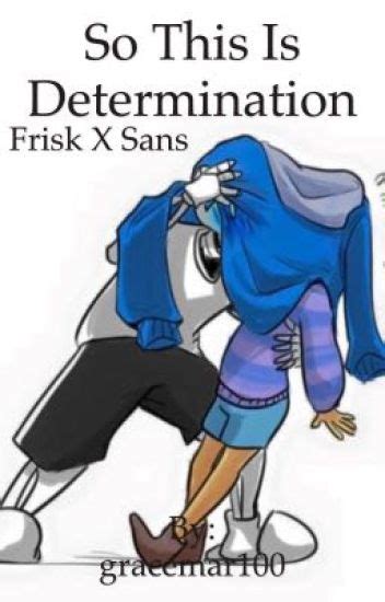 So This Is Determination Frisk X Sans No Longer Active Wattpad