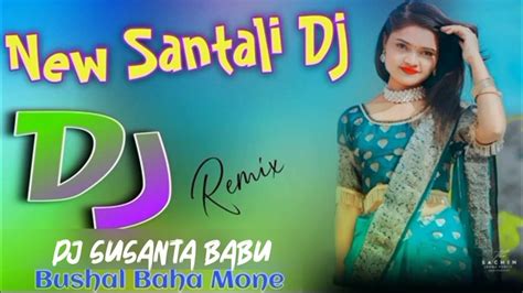 New Santali Dj Remix Bushal Boha Mone Dj Susanto Babu 😘🥳 Youtube