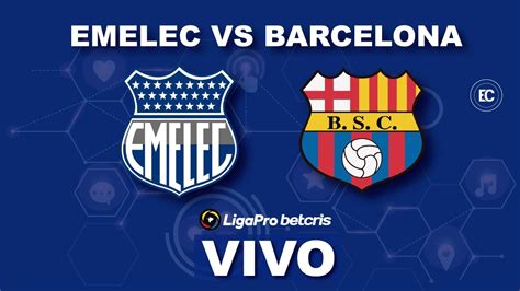 Emelec Vs Barcelona Clasico Del Astillero En Vivo Campeonato