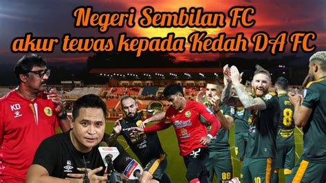 Negeri Sembilan FC Akur Tewas Kepada Kedah DA FC Liga Super 2023