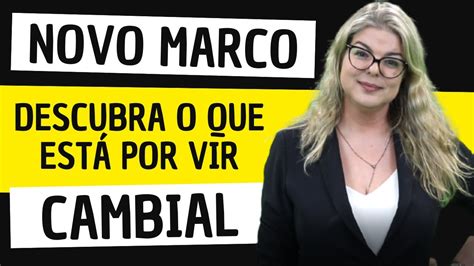 As Mudan As Que Vir O O Novo Marco Cambial Youtube