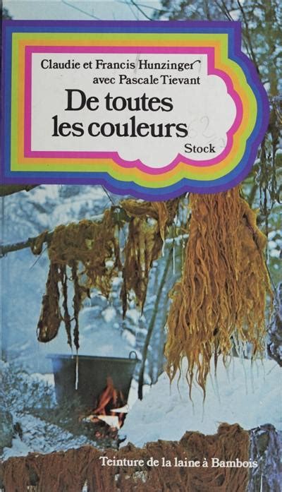 Livre De Toutes Les Couleurs Ou Comment Teindre Les Laines Avec Les