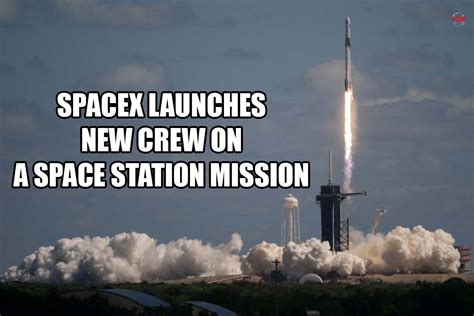 Spacex And Nasa Launches New Crew On A Space Station Mission The Enterprise World