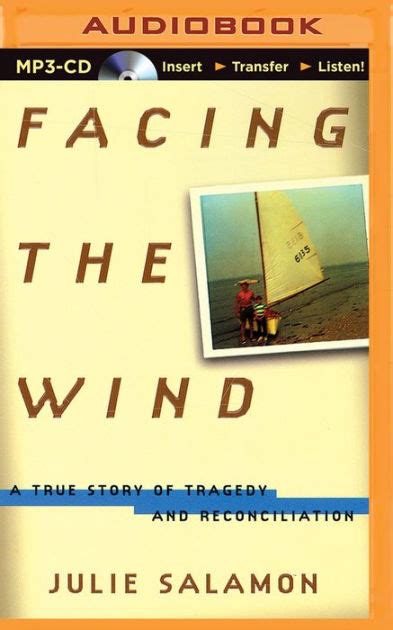 Facing The Wind A True Story Of Tragedy And Reconciliation By Julie