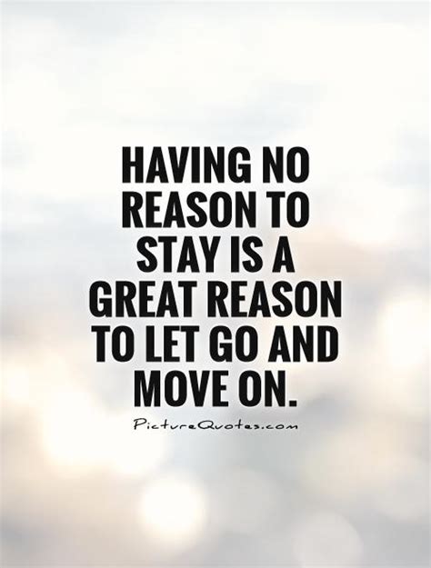 Having No Reason To Stay Is A Great Reason To Let Go And Move On