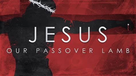 Jesus Our Passover Lamb Easter Series Youtube