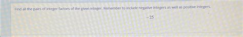 Solved Find all the pairs of integer factors of the given | Chegg.com