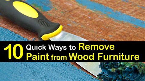 10 Quick Ways To Remove Paint From Wood Furniture