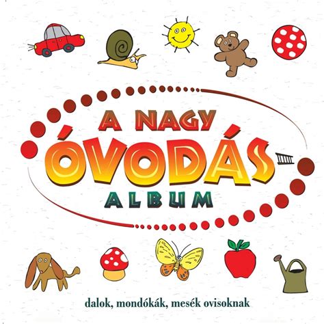 A Nagy Óvodásalbum Dalok Mondókák Mesék Ovisoknak Album by