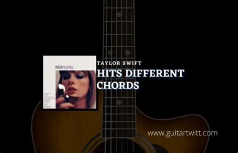 Hits Different Chords By Taylor Swift - Guitartwitt