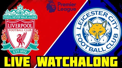 LIVERPOOL VS LEICESTER LIVE BPL WATCHALONG YouTube