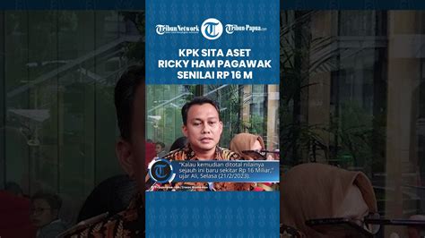 KPK Sita Aset Koruptor Ricky Ham Pagawak Senilai Rp 16 M Brigita