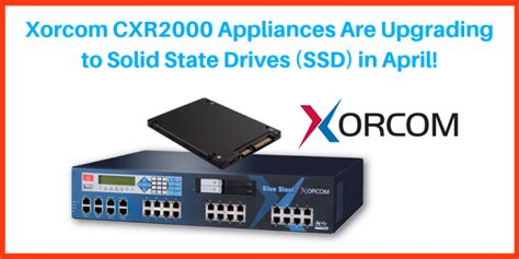 Xorcom Cxr Appliances Are Upgrading To Solid State Drives Ssd In