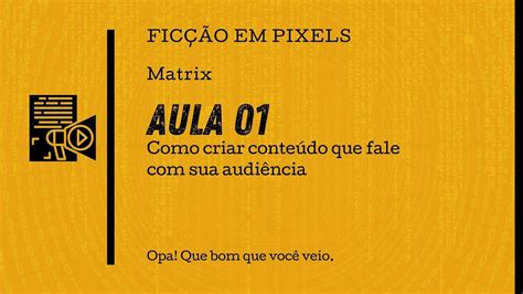 Curso Matrix Aula 01 Como criar conteúdo que fale sua audiência