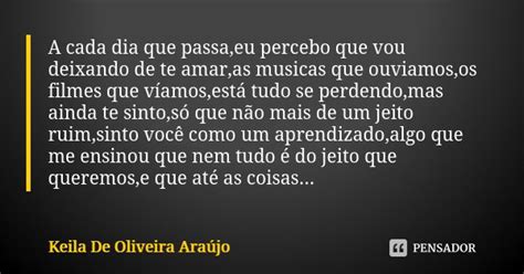 A Cada Dia Que Passa Eu Percebo Que Vou Keila De Oliveira Ara Jo