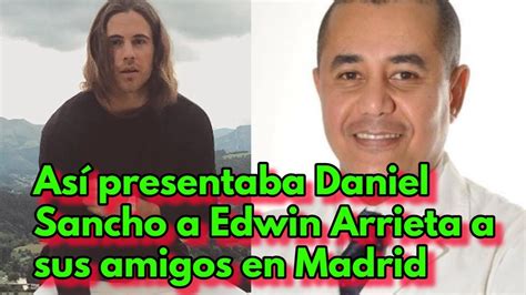 As Presentaba Daniel Sancho A Edwin Arrieta A Sus Amigos En Madrid