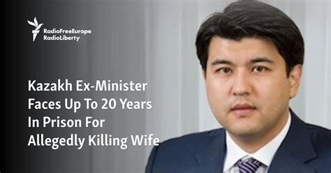 Kazakh Ex-Minister Faces Up To 20 Years In Prison For Allegedly Killing ...