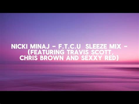 Nicki Minaj F T C U SLEEZEMIX Featuring Travis Scott Chris