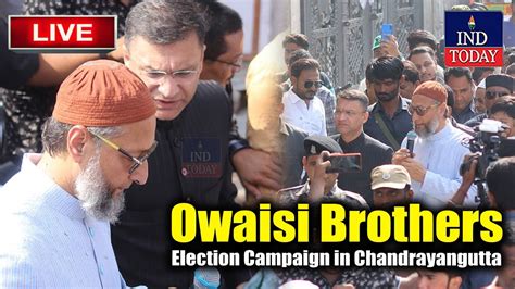 LIVE Owaisi Brothers Election Campaign In Chandrayangutta