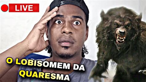 O LOBISOMEM DA SEXTA FEIRA SANTA Ao Vivo YouTube