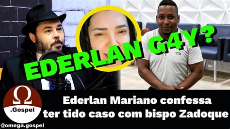 Ederlan Mariano Confessa Ter Tido Caso Com Bispo Zadoque Youtube