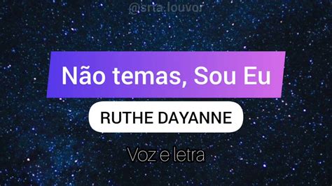 RUTHE DAYANNE Não temas Sou Eu Voz e letra YouTube