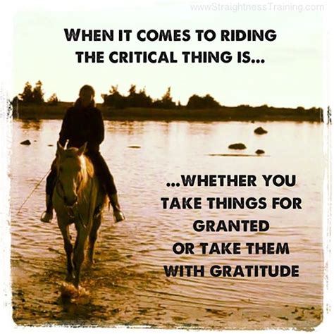 When It Comes To Riding The Critical Thing Is Whether You Take Things