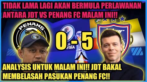 Penang Fc Harus Kuatkan Mental Mereka Dalam Menentang Jdt Jdt