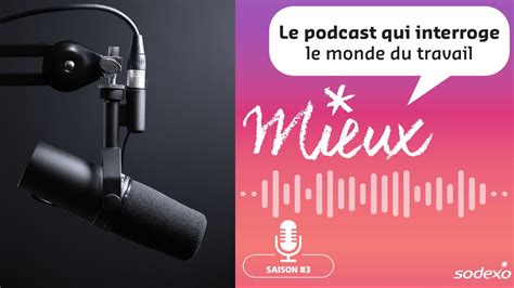 Podcast Mieux Le Podcast Qui Interroge Le Monde Du Travail