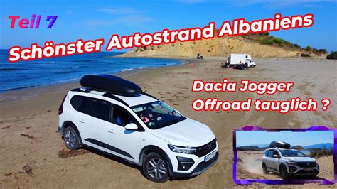 Albaniens schönster Autostrand Dacia Jogger Offroad tauglich Teil 7