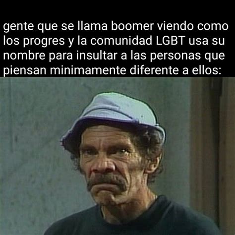 Como Se Sentira La Gente Que Se Llama Boomer Cuando Un Progre Les Dice