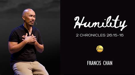 Chronicles Humility Pastor Francis Chan Jesus Center