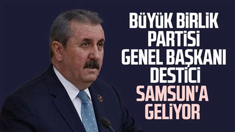 B Y K Birlik Partisi Genel Ba Kan Mustafa Destici Samsun A Geliyor