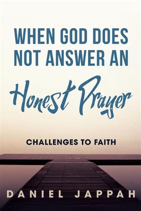 When God Does Not Answer An Honest Prayer Challenges To Faith By